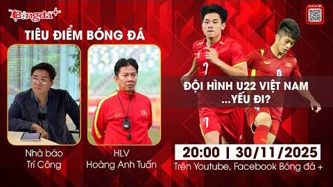 Tiêu điểm bóng đá 30/11: Đội hình U22 Việt Nam… yếu đi_692e71f4e6561.jpeg