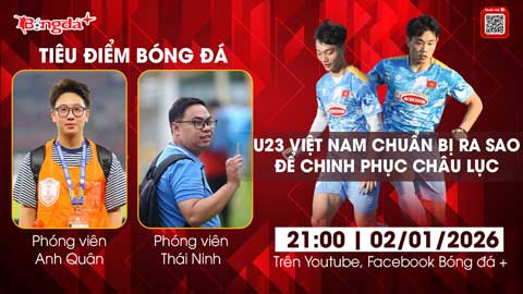 Tiêu điểm bóng đá: U23 Việt Nam chuẩn bị ra sao để chinh phục châu lục? 695a4b400fc80.jpeg
